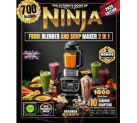 THE ULTIMATE BOOK OF NINJA FOODI BLENDER AND SOUP MAKER 2 IN 1: Over 700 Easy and Simple Recipes for Beginners and Pros, Healthy Smoothies, Velvety ... Artisanal Jams, Gourmet Sauces and Much More!