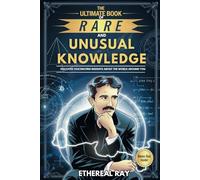 The Ultimate Book of Rare and Unusual Knowledge: Discover Fascinating Insights About the World Around You: Captivating yet Interesting Facts and ... Animals, and More for Curious Minds!: 6