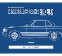 The Ultimate Book of the Mercedes-Benz Sl & Slc : 107 Series 1971 to 1989 Catalogue Raisonne