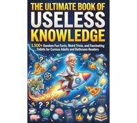 The Ultimate Book of Useless Knowledge: 1,500+ Random Fun Facts, Weird Trivia, and Fascinating Tidbits for Curious Adults and Bathroom Readers - The ... Fathers, Husbands and Men Who Have Everything