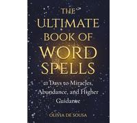 The Ultimate Book of Word Spells: 21 Days to Miracles, Abundance, and Higher Guidance