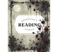 The Ultimate Bookworm's Reading Journal - Gothic Rose Cover: A Reviewers Companion: Reviews, Challenges, and Guides