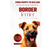 The Ultimate Border Terrier Big Guide: Everything You Will Ever Need To Know About The Border Terrier Book