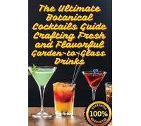 The Ultimate Botanical Cocktails Guide Crafting Fresh and Flavorful Garden-to-Glass Drinks