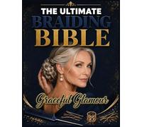 The Ultimate Braiding Bible