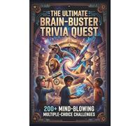 The Ultimate Brain-Buster Trivia Quest: 200+ Mind-Blowing Multiple-Choice Challenges about Amazing Animals, Epic Space, and Wild History for Curious Kids