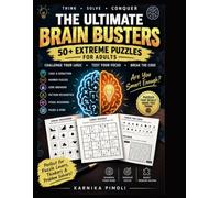 THE ULTIMATE BRAIN BUSTERS: 50+ EXTREME PUZZLES FOR ADULTS Challenge Your Logic • Test Your Focus • Break the Code