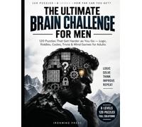 The Ultimate Brain Challenge For Men: 120 Puzzles That Get Harder as You Go - Logic, Riddles, Codes, Trivia & Mind Games for Adults