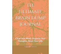 The Ultimate Brain Dump Journal: Clear Your Mind. Organize Your Thoughts. Reset Your Life.