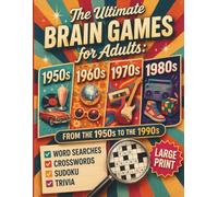 The Ultimate Brain Games for Adults: Large Print Nostalgic Puzzle Book with Word Searches, Crosswords, Sudoku and Trivia from the 1950s to 1990s