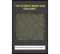 The Ultimate Brain Maze Challenge: Puzzles for Seniors and Adults: Sharpen Your Focus, Improve Memory, and Keep Your Mind Young