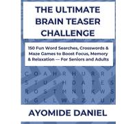 The Ultimate Brain Teaser Challenge: 150 Fun Word Searches, Crosswords & Maze Games to Boost Focus, Memory & Relaxation - For Seniors and Adults