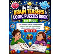 The Ultimate Brain Teasers & Logic Puzzles Book for Kids: 250 Fun Visual Puzzles, Pattern Games & Spot-the-Odd-One-Out Challenges to Boost Focus & Problem-Solving - For Kids Ages 8-12