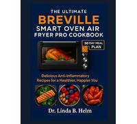 THE ULTIMATE BREVILLE SMART OVEN AIR FRYER PRO COOKBOOK: Delicious Anti-Inflammatory Recipes for a Healthier, Happier You