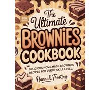 The Ultimate Brownies Cookbook: Delicious Homemade Brownies Recipes for Every Skill Level