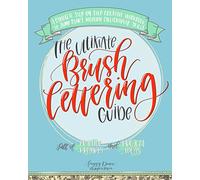 The Ultimate Brush Lettering Guide: A Complete Step-by-Step Creative Workbook to Jump Start Modern Calligraphy Skills