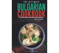 The Ultimate Bulgarian Cookbook: 111 Dishes From Bulgaria To Cook Right Now