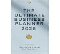 The Ultimate Business Planner 2026: Plan, Track & Grow Your Success: Goal Setting, Budgeting & Productivity Organizer for Entrepreneurs and Small Business Owners