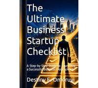 The Ultimate Business Startup Checklist: A Step-by-Step Guide to Launching a Successful Business From Scratch