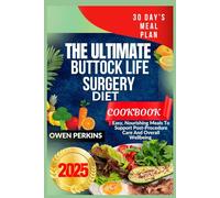 THE ULTIMATE BUTTOCK LIFE SURGERY DIET COOKBOOK: Easy, Nourishing Meals To Support Post-Procedure Care And Overall Wellbeing