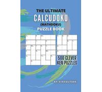 The Ultimate CalcuDoku (Mathdoku) Puzzle Book: 500 Clever Ken Puzzles for Adults and Kids, Compact Logical Arithmetic Crossword Puzzles