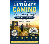 The Ultimate Camino de Santiago Pocket Guide for the Modern Pilgrim: Plan with Confidence, Thrive on the Trail, and Make the Most of Your Camino Experience-Without Stress or Costly Mistakes