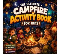 The Ultimate Campfire Activity Book for Kids: A Summer Camp and Camping Adventure with Camping Games, Brain Games, Puzzle Book and Fun Activities for Kids and Toddlers