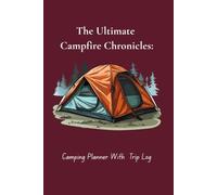 The Ultimate Campfire Chronicles:: Adventure Log with Trip Planner Gear Checklist Wildlife Tracker and Campsite Rating Journal