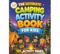 The Ultimate Camping Activity Book for Kids: 101 Camping Activities including Coloring, Wordsearches, Would You Rather, Mazes, Drawing and more