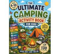 The Ultimate Camping Activity Book for Kids: 135 Camping-Themed Activities Including Coloring Pages, Word Searches, Mazes and more for ages 6-10