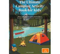 The Ultimate Camping Activity Book for Kids Ages 4-12: Mazes, Word Searches, Games, Coloring Pages, a Scavenger Hunt & 50 Fun Facts for Young Explorers