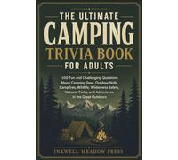 The Ultimate Camping Trivia Book For Adults: 100 Fun and Challenging Questions About Camping Gear, Outdoor Skills, Campfires, Wildlife, Wilderness ... Parks, and Adventures in the Great Outdoors