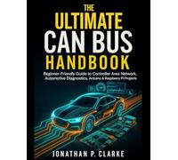 The Ultimate CAN Bus Handbook: Beginner-Friendly Guide to Controller Area Network, Automotive Diagnostics, Arduino & Raspberry Pi Projects