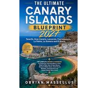 THE ULTIMATE CANARY ISLANDS BLUEPRINT 2027: The Complete Insider's Handbook for Exploring Tenerife, Gran Canaria, Lanzarote, Fuerteventura, La Palma, La Gomera and El Hierro