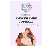 The Ultimate Cancer Care Journal (Color): Chemo Treatment Planner, Symptom Tracker, and Wellness Guide for Patients and Caregivers