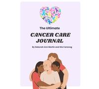 The Ultimate Cancer Care Journal (Color): Chemo Treatment Planner, Symptom Tracker, and Wellness Guide for Patients and Caregivers