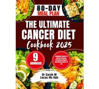 The Ultimate Cancer Diet Cookbook 2025: Nourishing Recipes to Support Recovery, Strengthen Immunity, and Improve Quality of Life