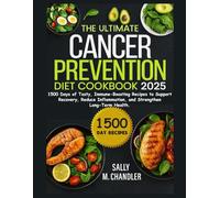 The Ultimate Cancer Prevention Diet Cookbook 2025: 1500 Days of Tasty, Immune-Boosting Recipes to Support Recovery, Reduce Inflammation, and Strengthen Long-Term Health.