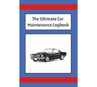 The Ultimate Car Maintenance Logbook: Easy-to-Use Auto Repair Record Book - Track Maintenance, Tires, Brakes, Oil Changes & Every Essential Checkup | 6x9 inches