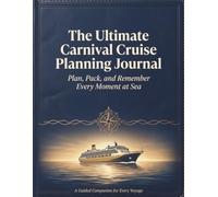 The Ultimate Carnival Cruise Planning Journal: Plan, Pack, and Remember Every Moment at Sea