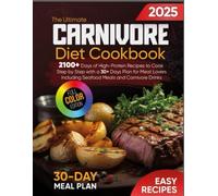 The Ultimate Carnivore Diet Cookbook: 2100+ Days of High-Protein Recipes to Cook Step by Step with a 30+ Days Plan for Meat Lovers | Including Seafood Meals and Carnivore Drinks