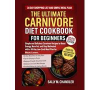 The Ultimate Carnivore Diet Cookbook for Beginners 2025: Simple and Delicious Carnivore Recipes to Boost Energy, Burn Fat, and Stay Motivated with a 30-Day Low-Carb Meal Plan for Meat Lovers.