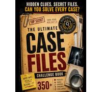 THE ULTIMATE CASE FILES CHALLENGE BOOK: 350+ Investigation Puzzles, Hidden Clues, Cryptic Codes, Logic Challenges & Mystery Cases to Test Your Inner Detective
