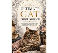 The Ultimate Cat Coloring Book: Featuring High-Quality and Detailed Coloring Pages - Realistic, Cozy and Whimsical cat - for Adults
