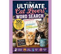 The Ultimate Cat Lovers' Word Search: 100 Large Print Puzzles for Adults and Teens Celebrating Cat Breeds, Funny Cat Habits, Famous Cats, and Working Cats