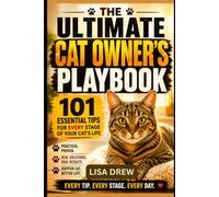The Ultimate Cat Owner’s Playbook: 101 Essential Tips for Every Stage of Your Cat’s Life
