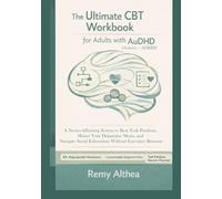 The Ultimate CBT Workbook for Adults with AuDHD (Autism + ADHD): A Neuro-Affirming System to Beat Task Paralysis, Master Your Dopamine Menu, and Navigate Social Exhaustion Without Executive Burnout