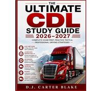 The Ultimate CDL Study Guide 2026-2027: Complete Exam Prep, Practice Tests & Professional Driving Strategies