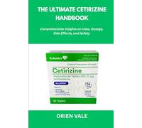 The Ultimate Cetirizine Handbook: Comprehensive Insights on Uses, Dosage, Side Effects, and Safety
