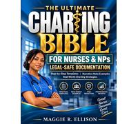 THE ULTIMATE CHARTING BIble FOR NURSES & NPs: The Complete All-in-One Guide to Legal-Safe Documentation, Step-by-Step Templates, Narrative Note ... & Protecting Your License patents career